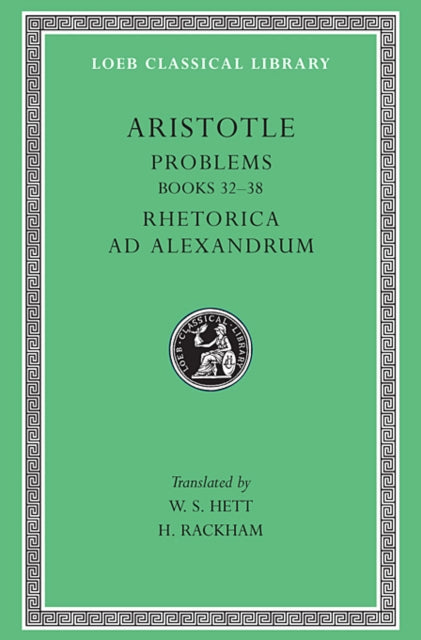 The Loeb Classical Library: Aristotle, Problems, Volume II : Books 20–38. Rhetoric to Alexander (Volume XVI)
