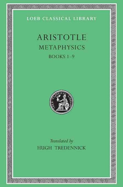 The Loeb Classical Library: Aristotle, Metaphysics, Volume I : Books 1–9 (Volume XVII)