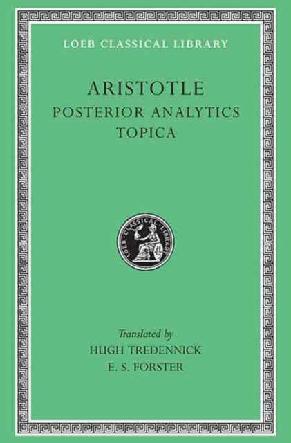 The Loeb Classical Library: Aristotle, Posterior Analytics. Topica (Volume II)