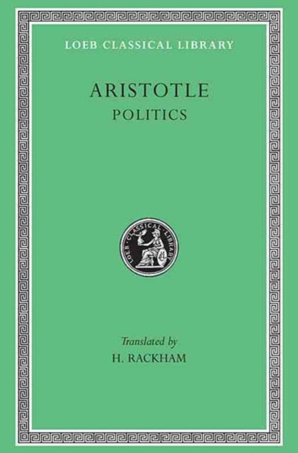 The Loeb Classical Library: Aristotle, Politics (Volume XXI)