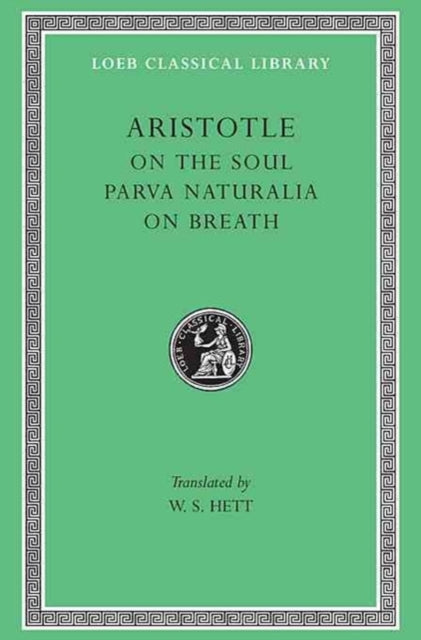 The Loeb Classical Library: Aristotle, On the Soul. Parva Naturalia. On Breath (Volume VIII)