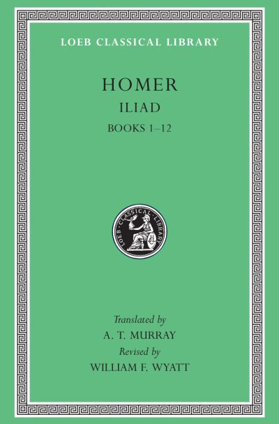 The Loeb Classical Library: Homer, Iliad, Volume I, Books 1-12