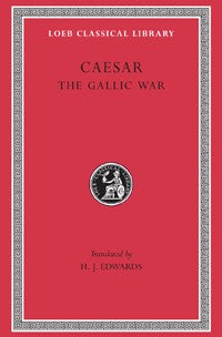 The Loeb Classical Library: Caesar, The Gallic War