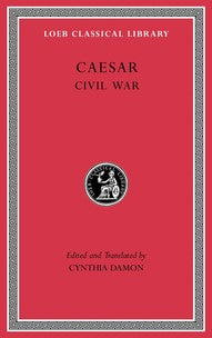 The Loeb Classical Library: Caesar, Civil War