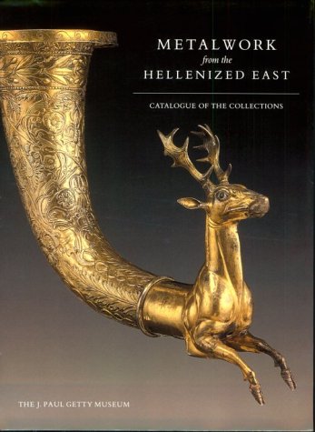 Metalwork from the Hellenized East: Catalogue of the Collections