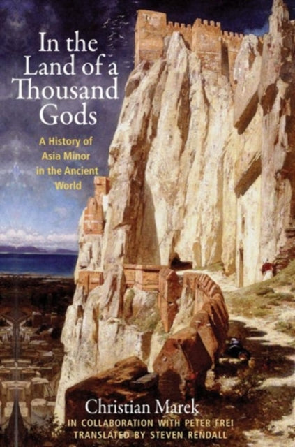 In the Land of a Thousand Gods : A History of Asia Minor in the Ancient World