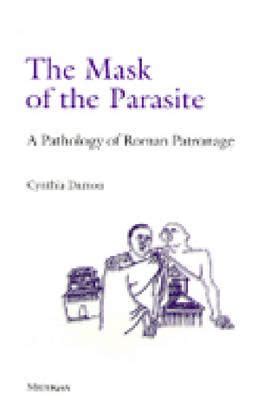 Mask of the Parasite : A Pathology of Roman Patronage