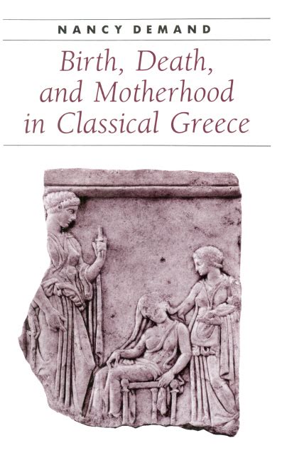 Birth, Death, and Motherhood in Classical Greece
