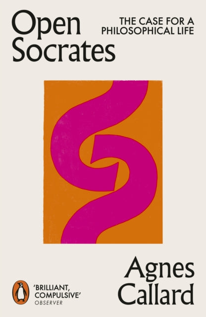 Open Socrates : The Case for a Philosophical Life