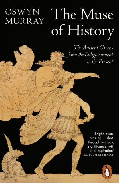 The Muse of History : The Ancient Greeks from the Enlightenment to the Present PUBLISHED MAY 2026