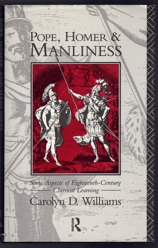 Pope, Homer, and Manliness: Some Aspects of Eighteenth Century Classical Learning
