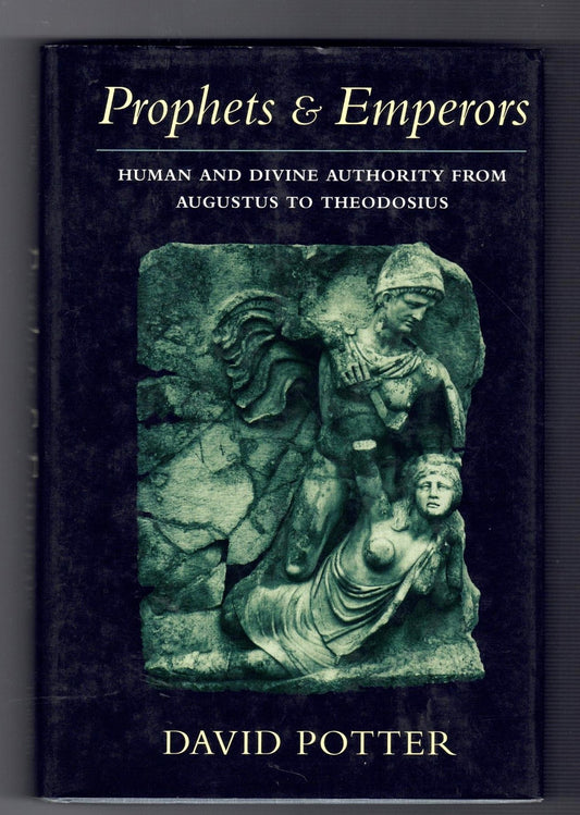 Prophets and Emperors : Human and Divine Authority from Augustus to Theodosius