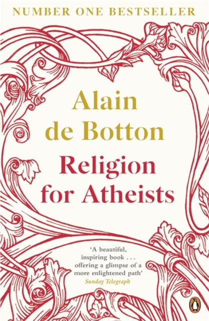 Religion for Atheists : A non-believer's guide to the uses of religion