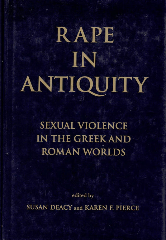 Rape in Antiquity: Sexual Violence in the Greek and Roman Worlds