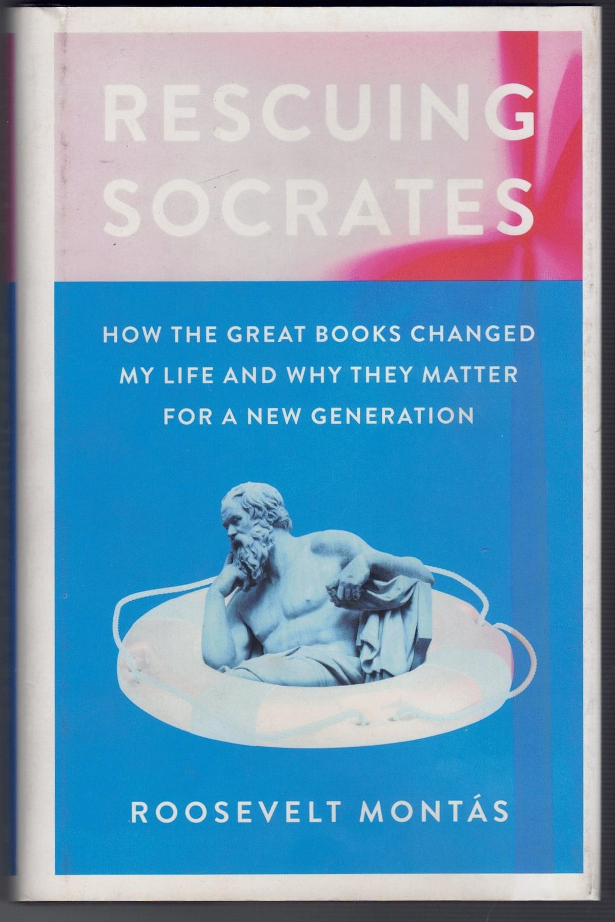 Rescuing Socrates : How the Great Books Changed My Life and Why They Matter for a New Generation