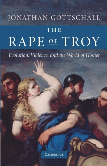 The Rape of Troy : Evolution, Violence, and the World of Homer
