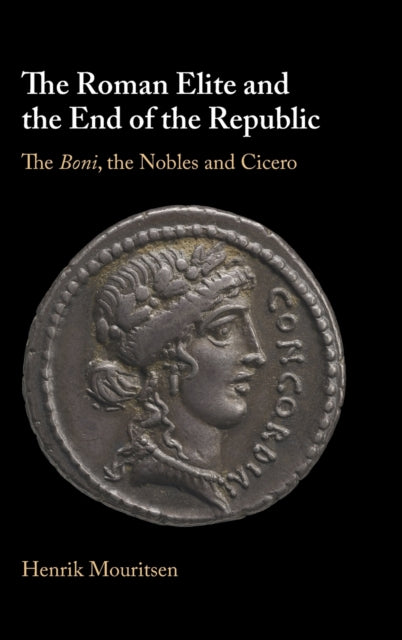 The Roman Elite and the End of the Republic : The Boni, the Nobles and Cicero