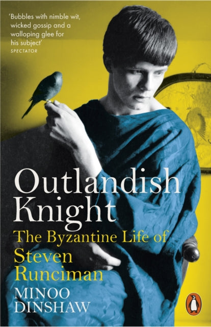 Outlandish Knight : The Byzantine Life of Steven Runciman