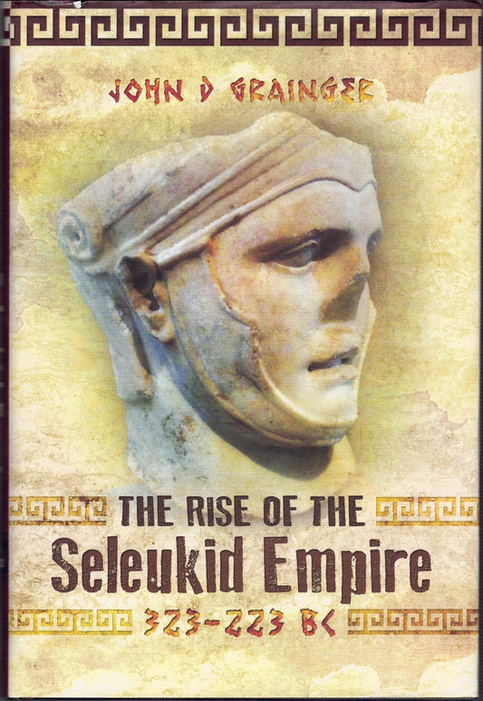 The Rise of the Seleukid Empire: 323-223 BC