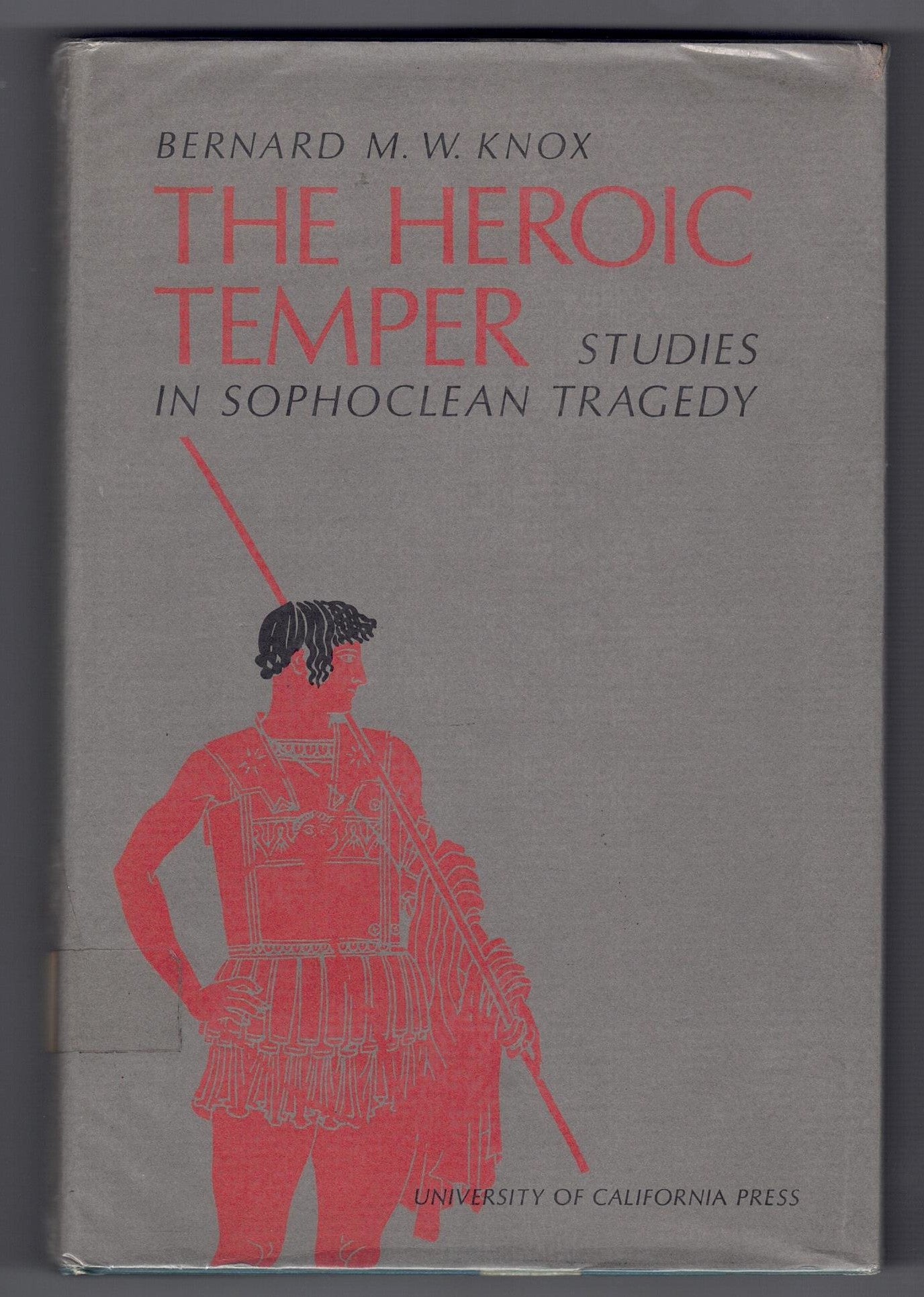 The Heroic Temper: Studies in Sophoclean Tragedy