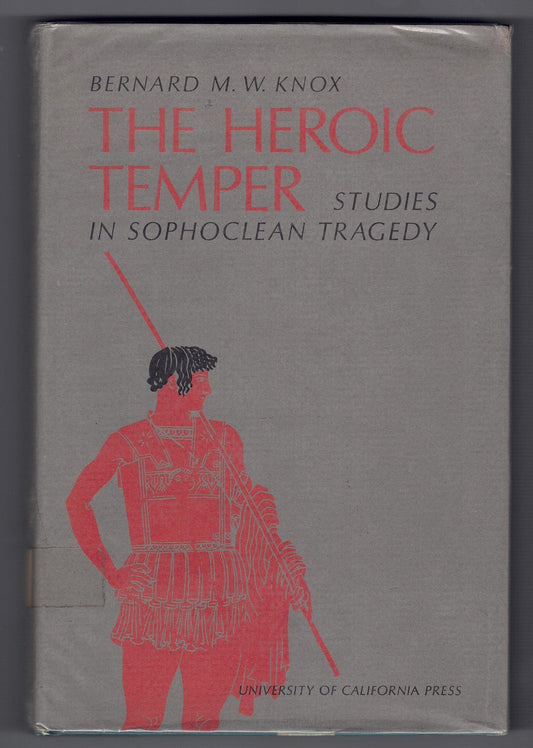 The Heroic Temper: Studies in Sophoclean Tragedy