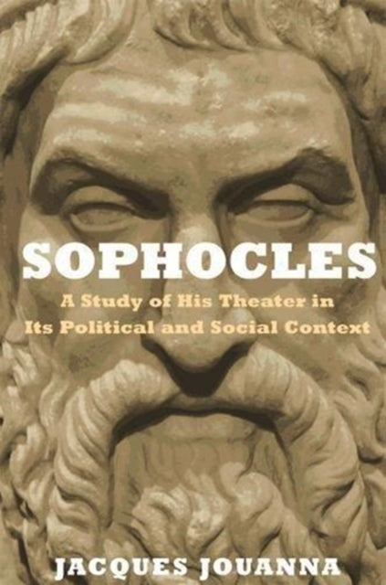 Sophocles : A Study of His Theater in Its Political and Social Context