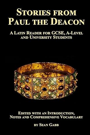 Stories from Paul the Deacon: A Latin Reader for GCSE, A-Level and University Students: Edited with an Introduction, Notes and Comprehensive Vocabulary: 5 (Greek and Latin Readers)