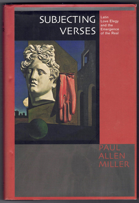 Subjecting Verses : Latin Love Elegy and the Emergence of the Real