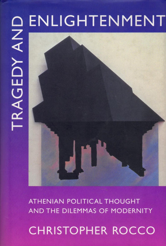 Tragedy and Enlightenment: Athenian Political Thought and the Dilemmas of Modernity