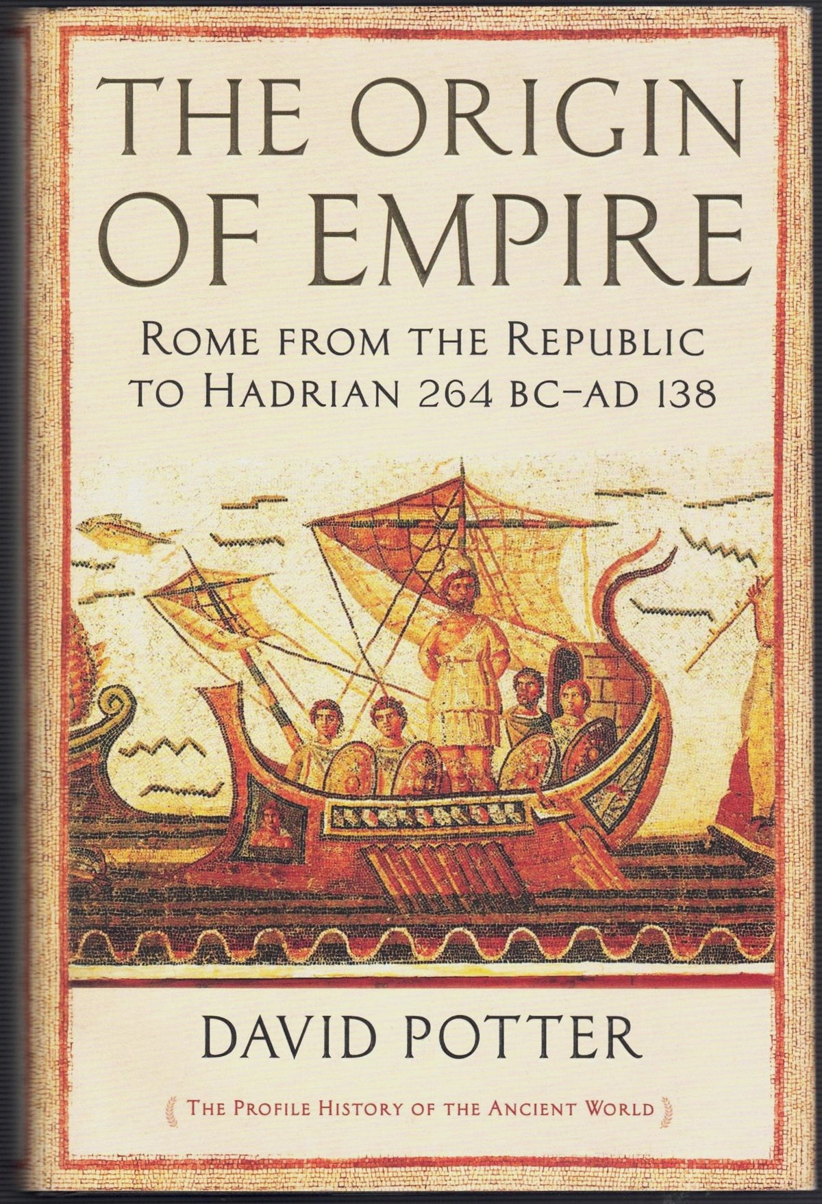 The Origin of Empire: Rome from the Republic to Hadrian 264 BC - AD 138