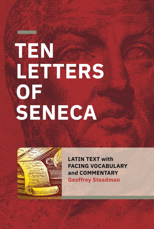 Ten Letters of Seneca: Latin Text with Facing Vocabulary and Commentary Hardcover – Geoffrey Steadman
