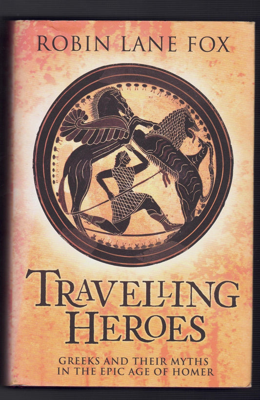 Travelling Heroes : Greeks and their myths in the epic age of Homer