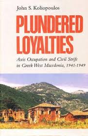 Plundered Loyalties : Axis Occupation and Civil Strife in Greek West Macedonia, 1941-49