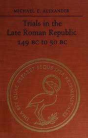 Trials in the Late Roman Republic, 149 B.C.to 50 B.C.