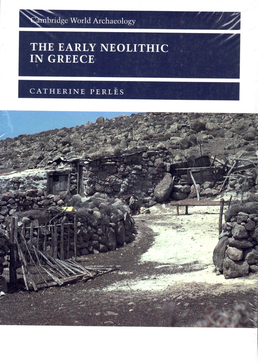 The Early Neolithic in Greece : The First Farming Communities in Europe