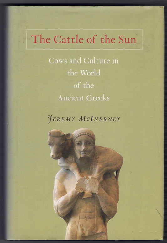 The Cattle of the Sun: Cows and Culture in the World of the Ancient Greeks