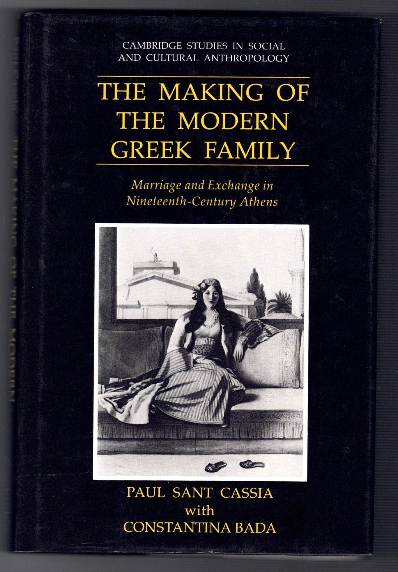 The Making of the Modern Greek Family : Marriage and Exchange in Nineteenth-Century Athens