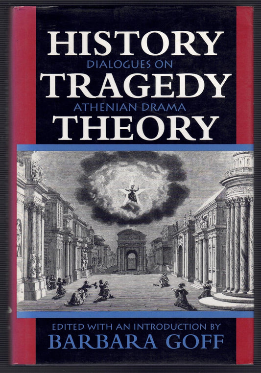 History, Tragedy, Theory : Dialogues on Athenian Drama