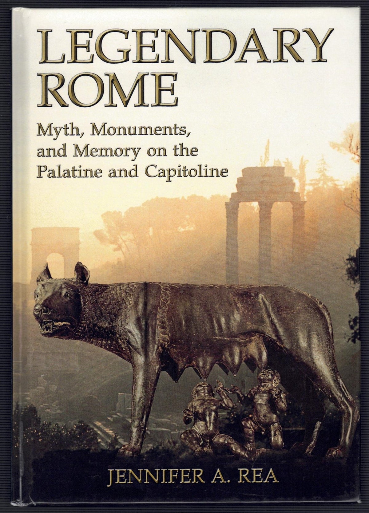 Legendary Rome: Myth, Monuments and Memory on the Palatine and Capitoline.