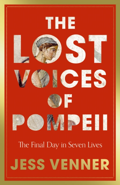 The Lost Voices of Pompeii : The Final Day in Seven Lives - Published APRIL 2026