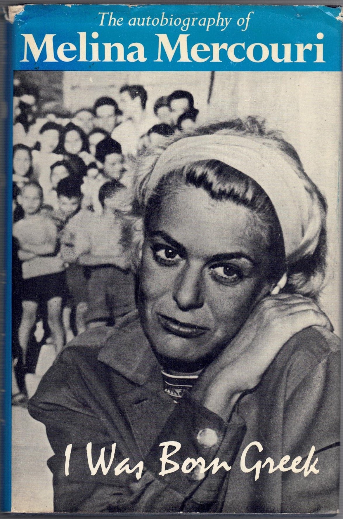 I Was Born Greek - The autobiography of Melina Mercouri