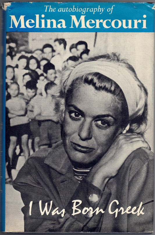 I Was Born Greek - The autobiography of Melina Mercouri