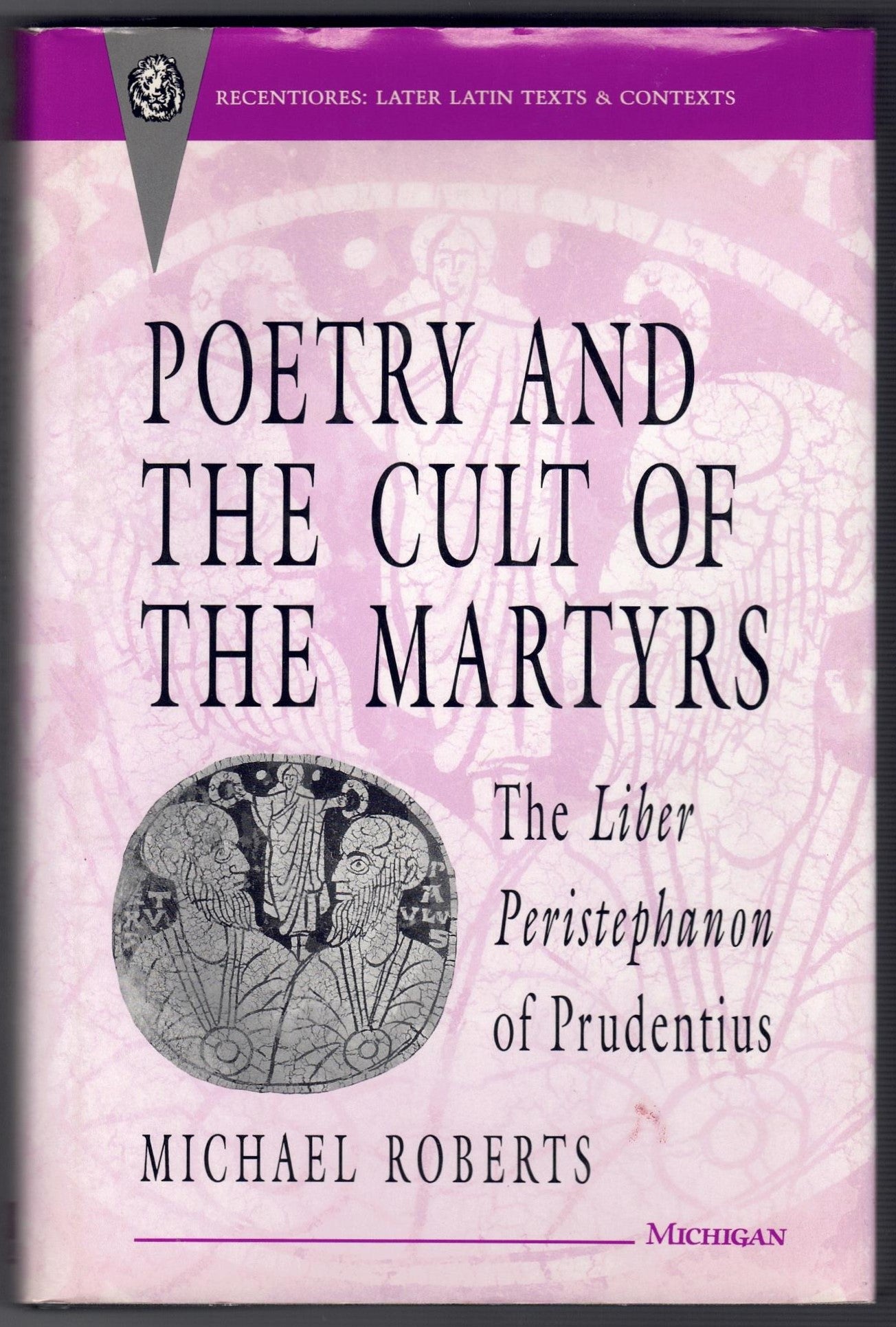 Poetry and the Cult of the Martyrs: The Liber Peristephanon of Prudentius