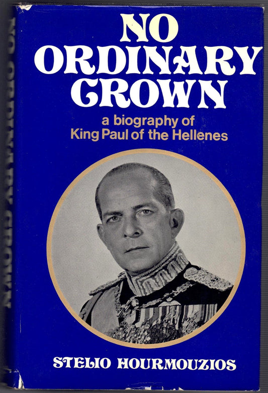 No Ordinary Crown: Biography of King Paul of the Hellenes