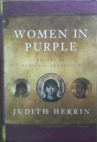 Women in Purple : Three Byzantine Empresses