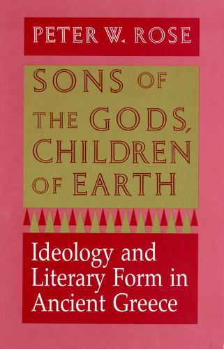 Sons of the Gods, Children of the Earth : Ideology and Literary Form in Ancient Greece